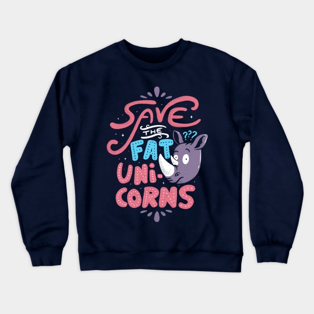 Save The Fat Unicorns Crewneck Sweatshirt by Tobe_Fonseca